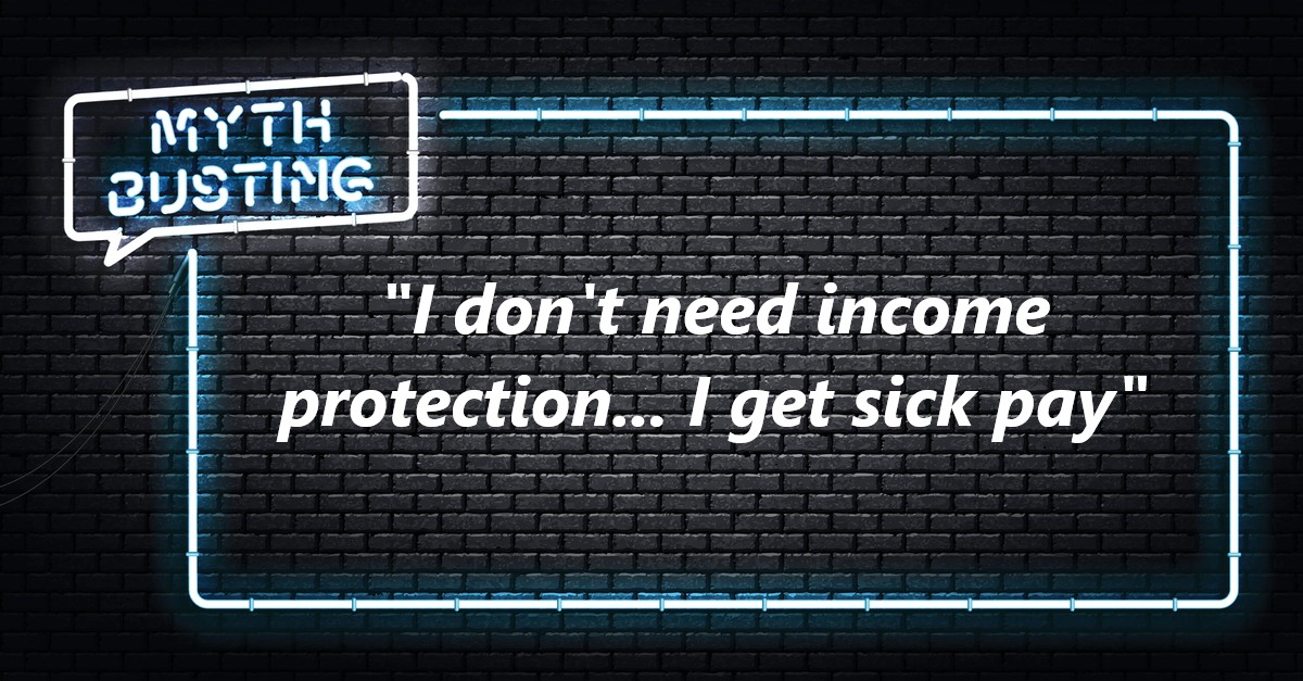 “I don’t need income protection, I get sick pay”