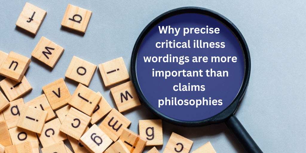 Why precise critical illness wordings are more important than claims philosophies