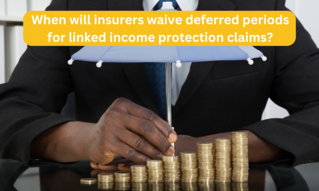 When will insurers waive deferred periods for linked Income Protection claims?