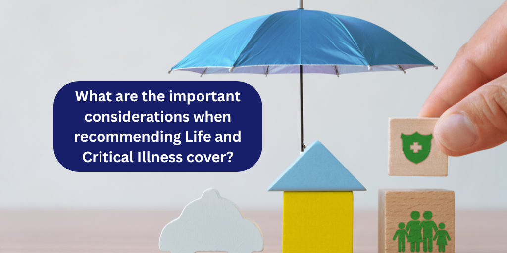 What are the important considerations when recommending Life and Critical Illness cover?