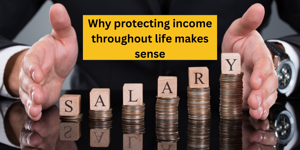 Why protecting income throughout life makes sense