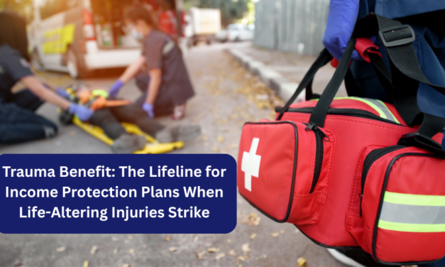 Trauma Benefit: The Lifeline for Income Protection Plans When Life-Altering Injuries Strike