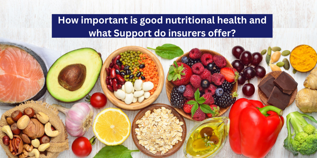 How important is good nutritional health and what Support do insurers offer?