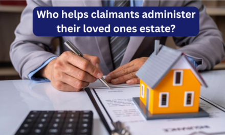 Who helps claimants administer their loved ones estate?