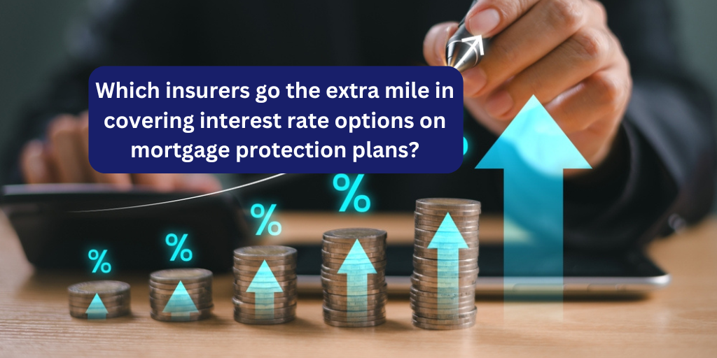 Which insurers go the extra mile in covering interest rate options on mortgage protection plans?