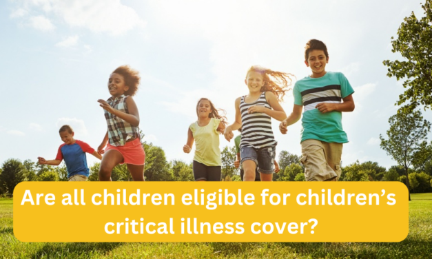 Are all children eligible for children’s critical illness cover?