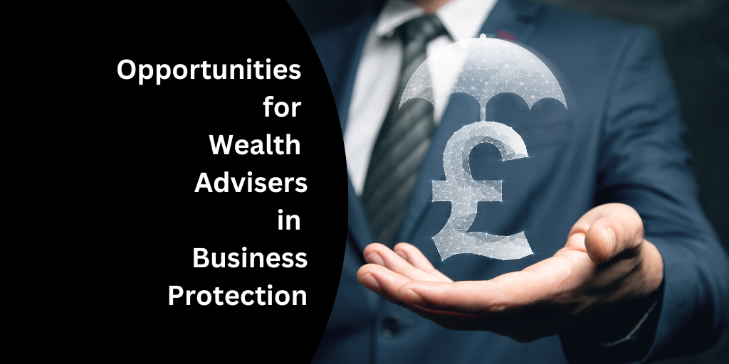 Opportunities for Wealth Advisers in Business Protection