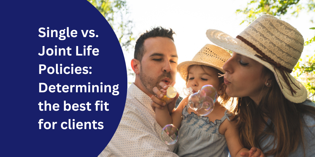 Single vs Joint Life Policies: Determining the best fit for clients