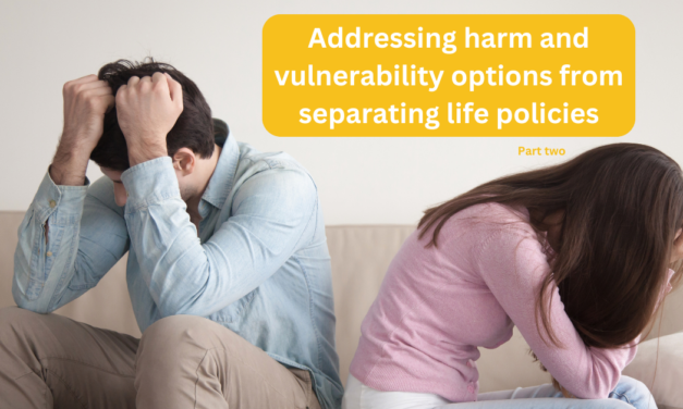 Addressing harm and vulnerability options from separating life policies – Forum recap part 2