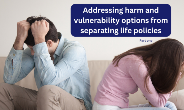 Addressing harm and vulnerability options from separating life policies – Forum recap part 1