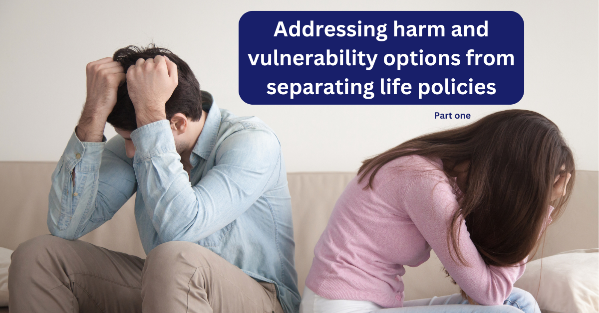 Addressing harm and vulnerability options from separating life policies – Forum recap part 1