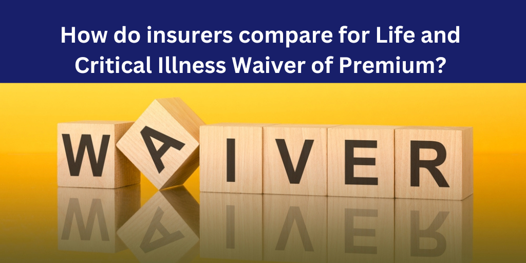 How do insurers compare for life and critical illness waiver of premium?