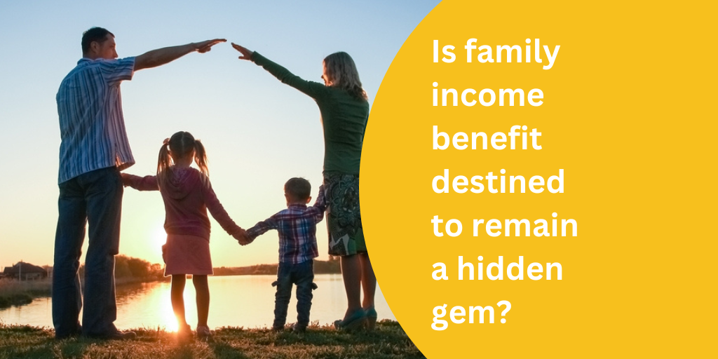 Is family income benefit destined to remain a hidden gem?