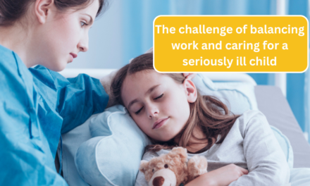 The challenge of balancing work and caring for a seriously ill child 