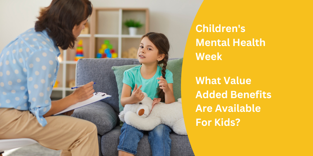 Children’s Mental Health Week – What Value Added Benefits Are Available For Kids?