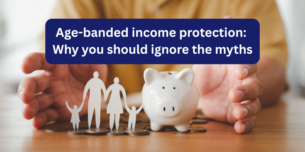 Age-banded income protection: Why you should ignore the myths