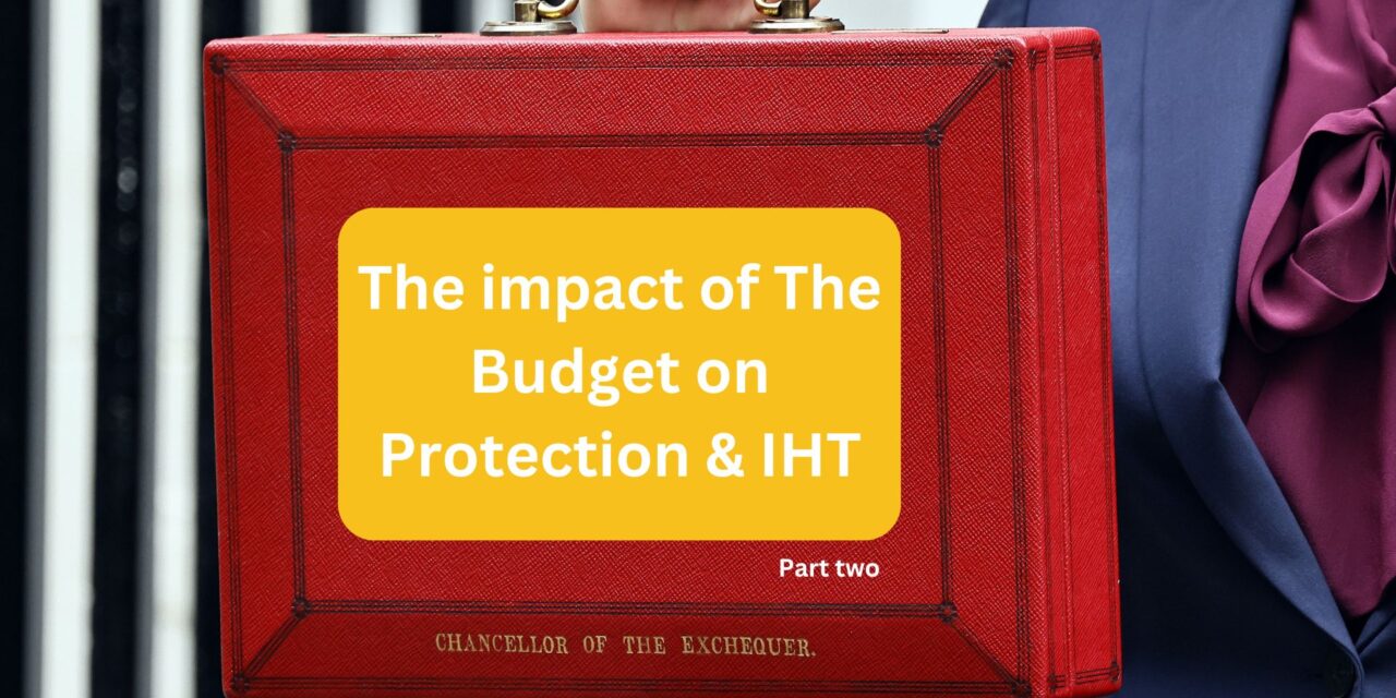 The impact of the Budget on Protection & IHT – Forum recap part 2