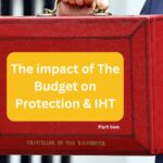 The impact of the Budget on Protection & IHT – Forum recap part 2