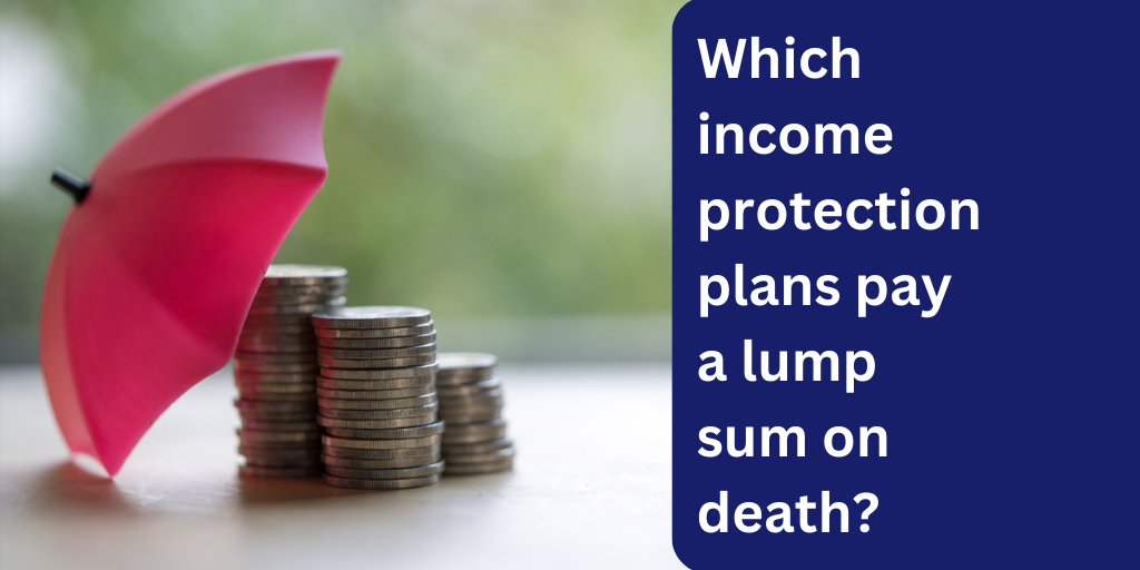 Which income protection plans pay a lump sum on death?