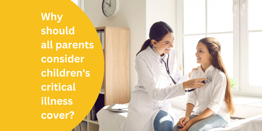 Why should all parents consider childrens critical illness cover?