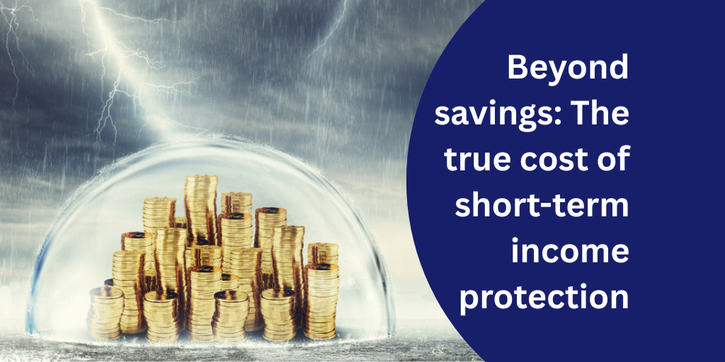 Beyond savings: The true cost of short-term income protection