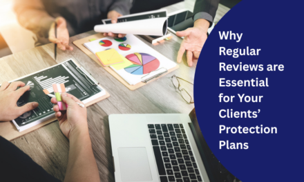 Why Regular Reviews are Essential for Your Clients’ Protection Plans