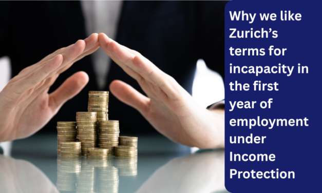 Why we like Zurich’s terms for incapacity in the first year of employment under Income Protection