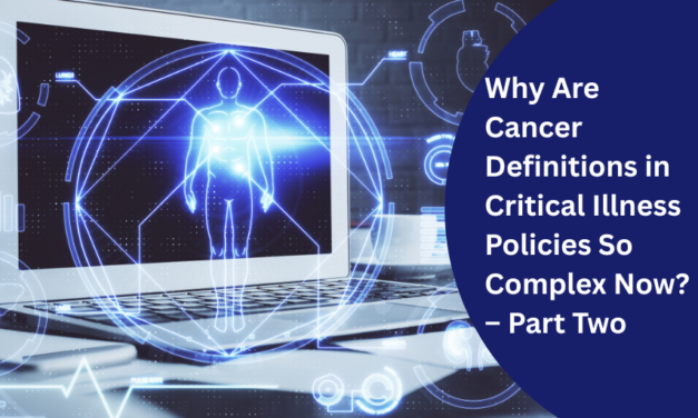 Why Are Cancer Definitions in Critical Illness Policies So Complex Now? – Part Two