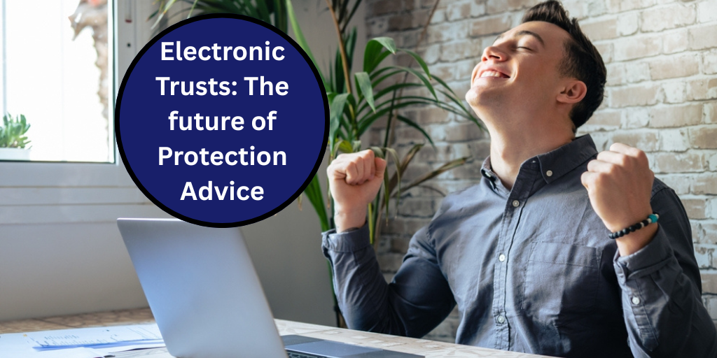 Electronic Trusts: The future of Protection Advice