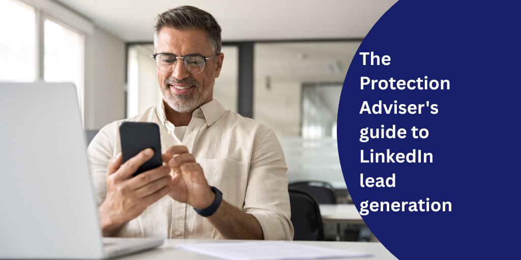 The Protection Adviser’s guide to LinkedIn lead generation
