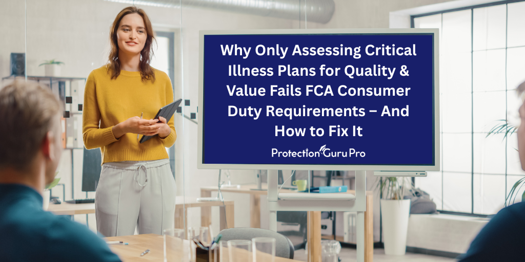 Why Only Assessing Critical Illness Plans for Quality & Value Fails FCA Consumer Duty Requirements – And How to Fix It
