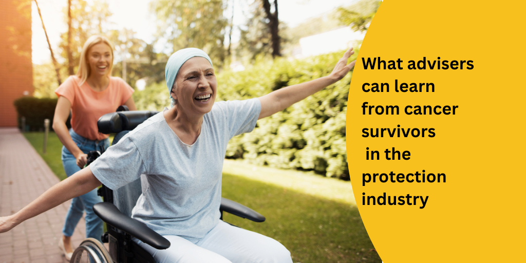 What advisers can learn from cancer survivors in the protection industry