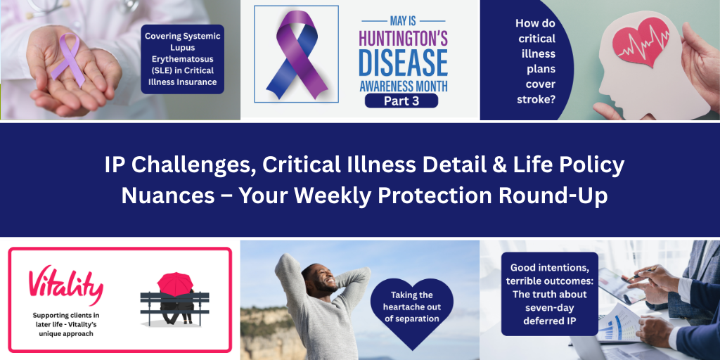 IP Challenges, Critical Illness Detail & Life Policy Nuances – Your Weekly Protection Round-Up