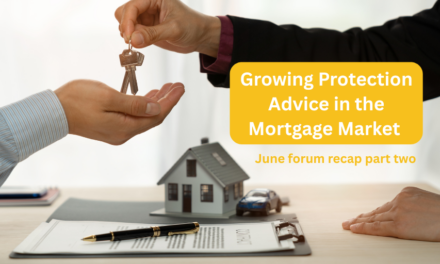 Growing Protection Advice in the Mortgage Market- June forum recap part two