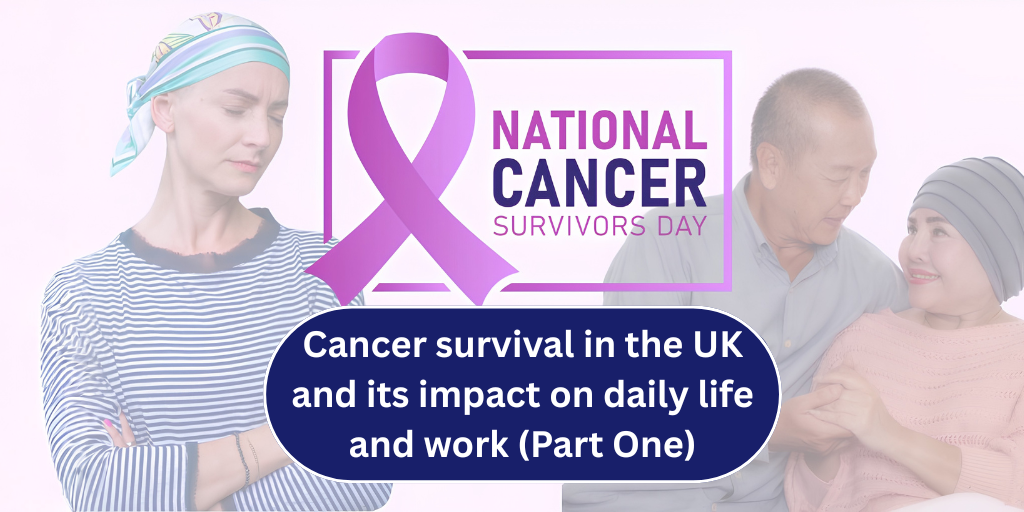 Cancer survival in the UK and its impact on daily life and work (Part One)