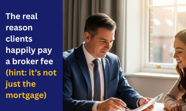 The real reason clients happily pay a broker fee (hint: it’s not just the mortgage)