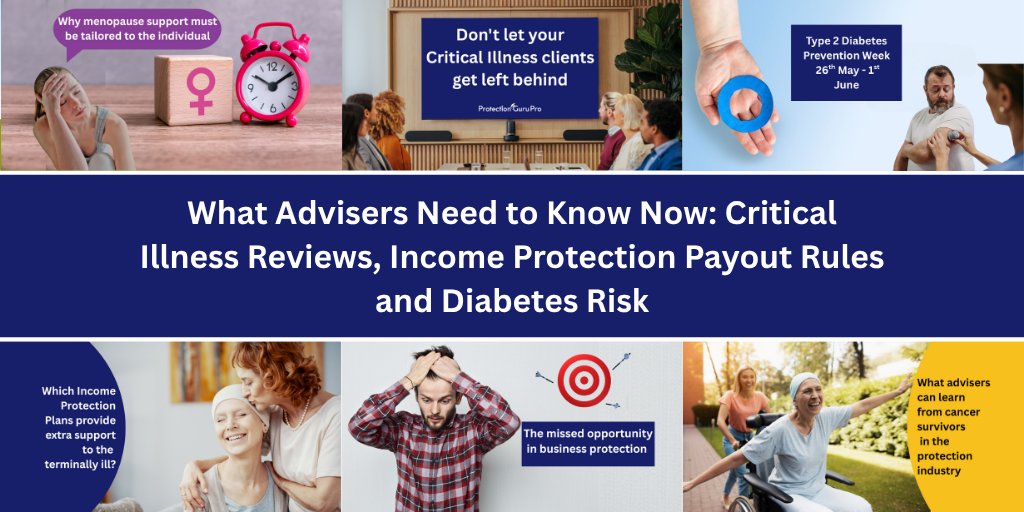 What Advisers Need to Know Now: Critical Illness Reviews, Income Protection Payout Rules and Diabetes Risk