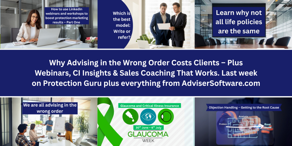 Why Advising in the Wrong Order Costs Clients – Plus Webinars, CI Insights & Sales Coaching That Works. Last week on Protection Guru plus everything from AdviserSoftware.com