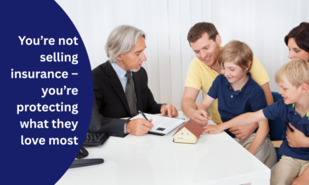 You’re not selling insurance – you’re protecting what they love most