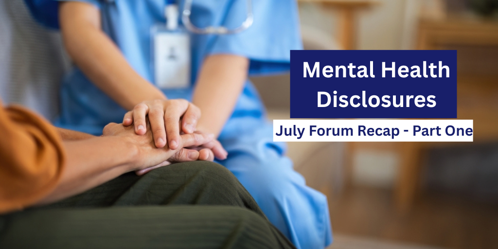 Mental Health Disclosures – July Forum Recap – Part One