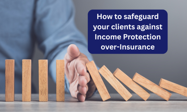 How to safeguard your clients against Income Protection Over-Insurance