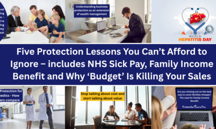 Five Protection Lessons You Can’t Afford to Ignore – includes NHS Sick Pay, Family Income Benefit and Why ‘Budget’ Is Killing Your Sales