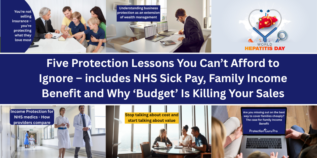 Five Protection Lessons You Can’t Afford to Ignore – includes NHS Sick Pay, Family Income Benefit and Why ‘Budget’ Is Killing Your Sales