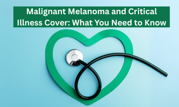 Malignant Melanoma and Critical Illness Cover: What You Need to Know