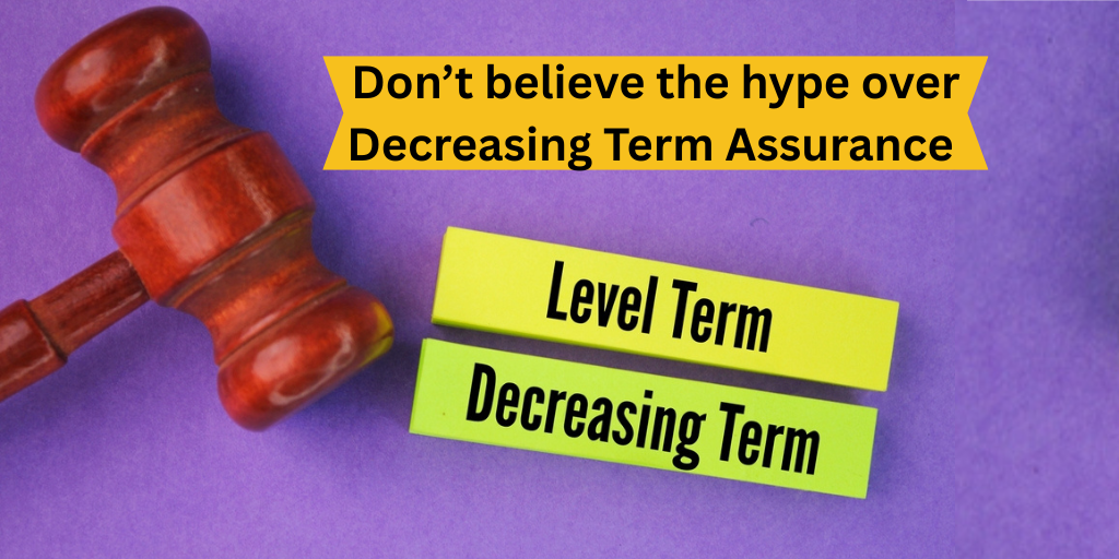 Don’t believe the hype over Decreasing Term Assurance
