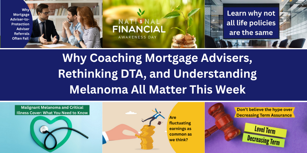 Why Coaching Mortgage Advisers, Rethinking DTA, and Understanding Melanoma All Matter This Week