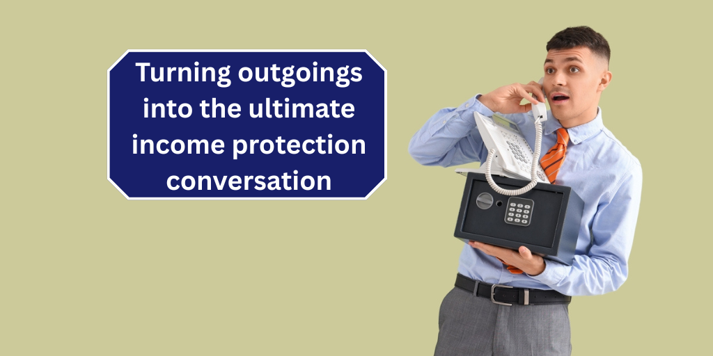 Turning outgoings into the ultimate income protection conversation