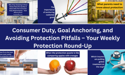 Consumer Duty, Goal Anchoring, and Avoiding Protection Pitfalls – Your Weekly Protection Round-Up