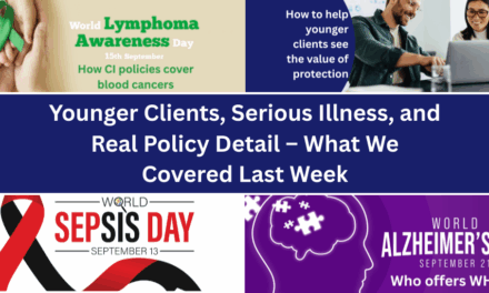 Younger Clients, Serious Illness, and Real Policy Detail – What We Covered Last Week