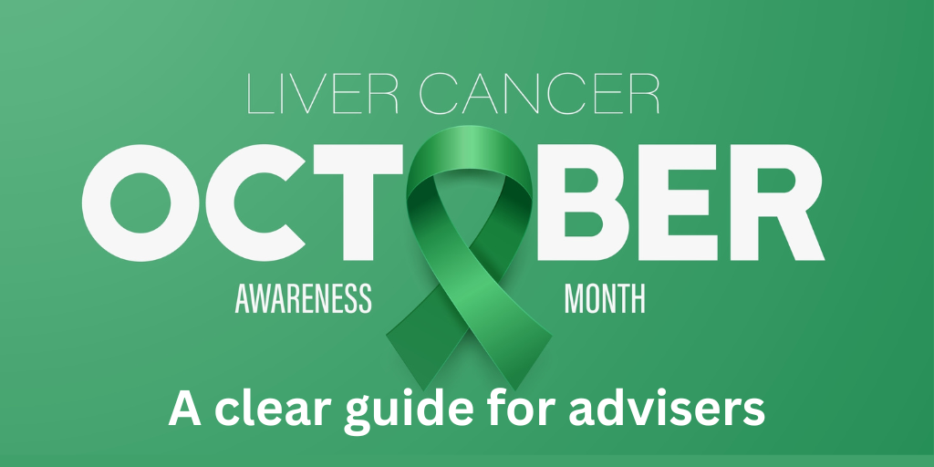Liver Cancer Awareness Month: a clear guide for advisers